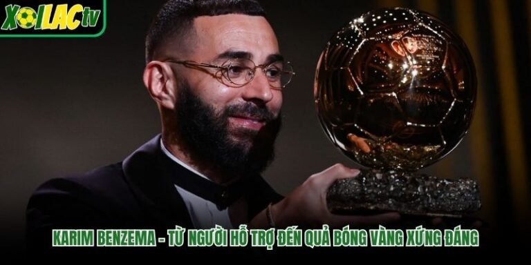 Karim Benzema – Từ Người Hỗ Trợ Đến Quả Bóng Vàng Xứng Đáng